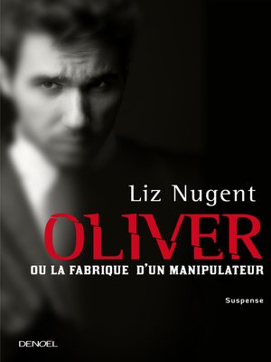 cover image of Oliver ou la fabrique d'un manipulateur